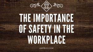 how is safety important for the workplace